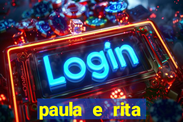 paula e rita compraram muitas cartelas no bingo e gastaram